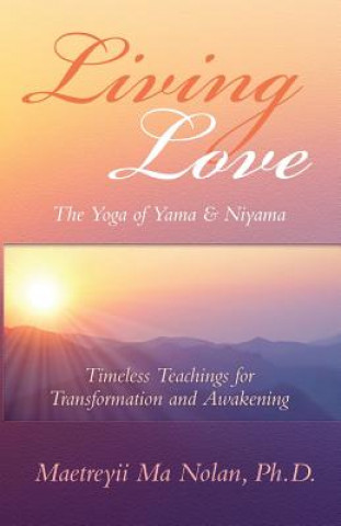 Книга Living Love The Yoga of Yama & Niyama Maetreyii Ma