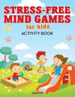 Kniha Stress-Free Mind Games For Kids Activity Book Creative Playbooks