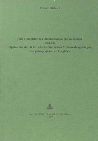Kniha Die Ophiolithe des Oberhalbsteins (Graubuenden) und das Ophiolith-Material der ostschweizerischen Molasseablagerungen Volker Dietrich