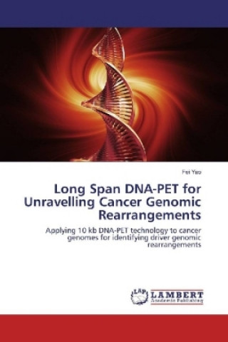 Kniha Long Span DNA-PET for Unravelling Cancer Genomic Rearrangements Fei Yao