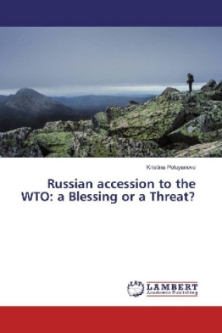 Könyv Russian accession to the WTO: a Blessing or a Threat? Kristina Poluyanova