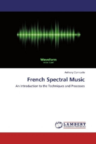 Knjiga French Spectral Music Anthony Cornicello