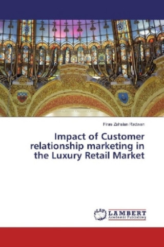 Könyv Impact of Customer relationship marketing in the Luxury Retail Market Firas Zahalan Radwan