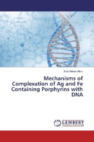 Carte Mechanisms of Complexation of Ag and Fe Containing Porphyrins with DNA Safa Aldeen Altaie