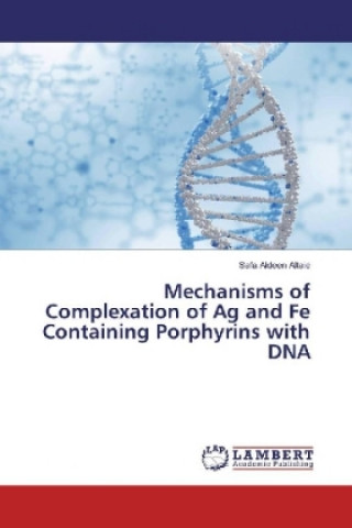 Könyv Mechanisms of Complexation of Ag and Fe Containing Porphyrins with DNA Safa Aldeen Altaie