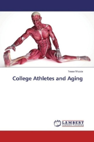 Kniha College Athletes and Aging Tessa Woods