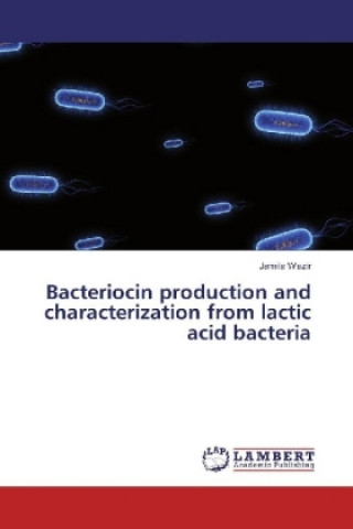 Kniha Bacteriocin production and characterization from lactic acid bacteria Jamila Wazir