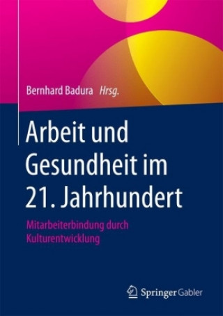 Kniha Arbeit und Gesundheit im 21. Jahrhundert Bernhard Badura