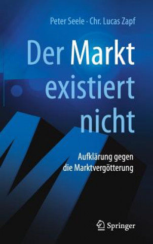 Kniha Der Markt Existiert Nicht Peter Seele