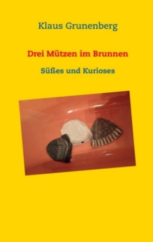 Könyv Drei Mützen im Brunnen Klaus Grunenberg