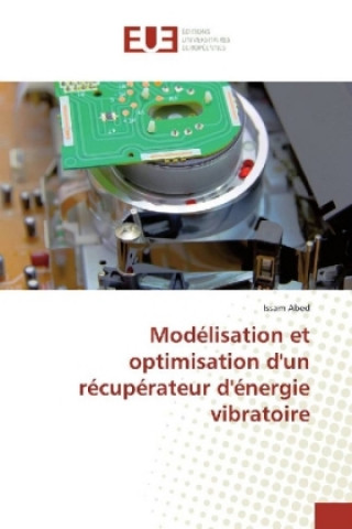Kniha Modélisation et optimisation d'un récupérateur d'énergie vibratoire Issam Abed