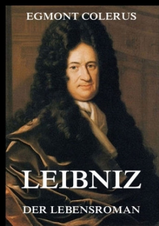 Carte Leibniz - Ein Lebensroman Egmont Colerus