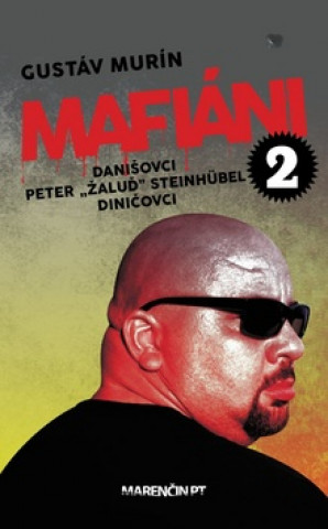 Könyv Mafiáni 2 Danišovci Peter ,,Žaluď“ Steinhübel Diničovci Gustáv Murín