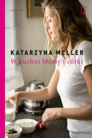 Kniha W kuchni Mamy i corki Katarzyna Meller
