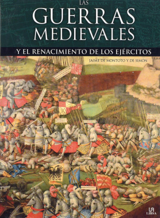 Carte Las Guerras Medievales: Y el Renacimiento de los Ejércitos JAIME DE MONTOTO Y DE SIMON