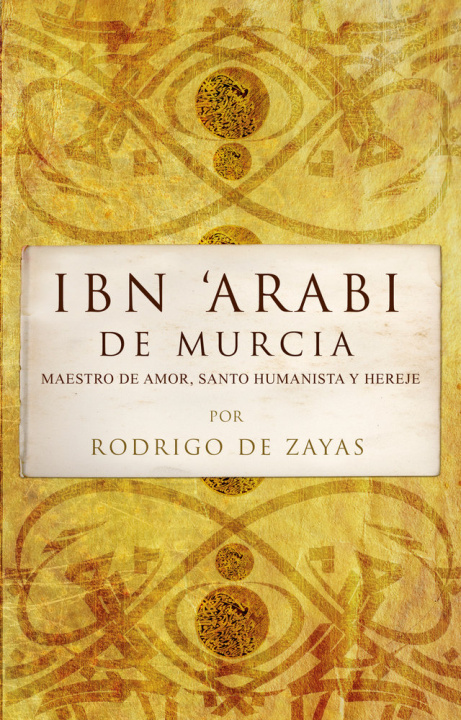 Книга Ibn'Araí de Murcia : maestro del amor, santo humanista y hereje Rodrigo de Zayas-Enríguez Jarrisons