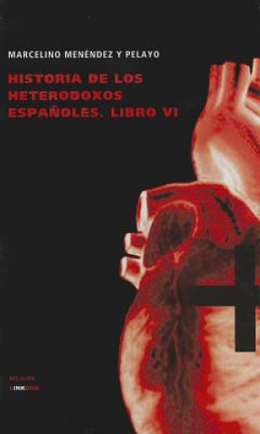 Książka Historia de los Heterodoxos Espanoles, Libro VI Marcelino Menendez y. Pelayo