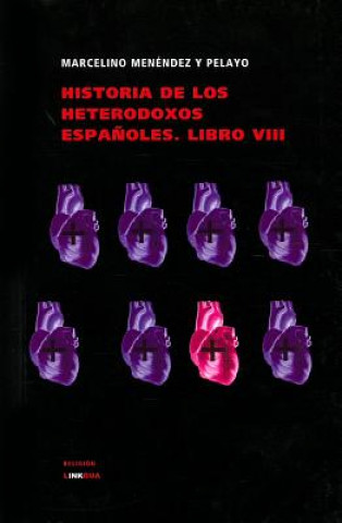 Könyv Historia de Los Heterodoxos Espanoles. Libro VIII Marcelino Menendez y. Pelayo