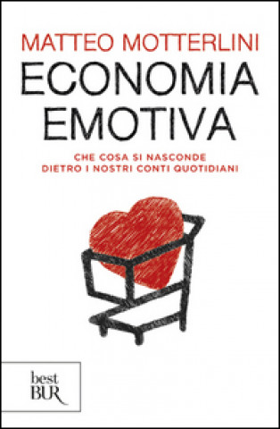 Kniha Economia emotiva. Che cosa si nasconde dietro i nostri conti quotidiani Matteo Motterlini