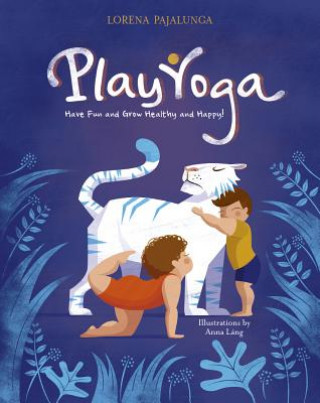 Könyv Play Yoga: Have Fun and Grow Healthy and Happy Lorena Pajalunga Valentina