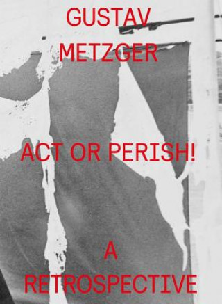 Książka GUSTAV METZGER ACT OR PERISH Gustav Metzger