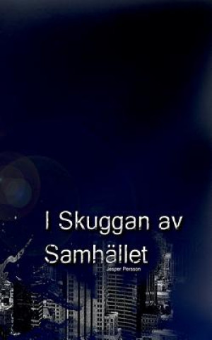 Kniha I Skuggan Av Samhallet Jesper Persson