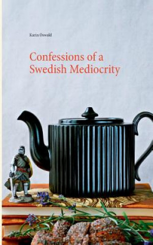 Carte Confessions of a Swedish Mediocrity Karin Oswald