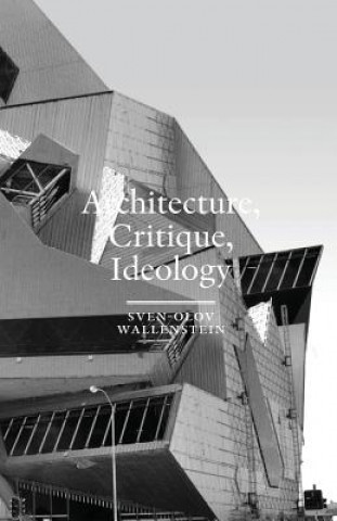 Carte Architecture, Critique, Ideology Sven-Olov Wallenstein