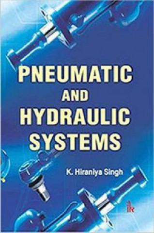 Knjiga Pneumatic and Hydraulic Systems K. Hiraniya Singh