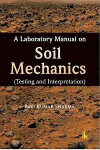 Knjiga Laboratory Manual on Soil Mechanics Ravi Kumar Sharma