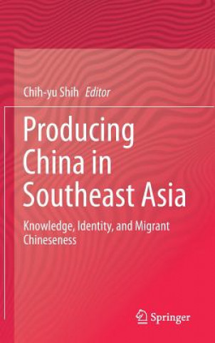 Kniha Producing China in Southeast Asia Chih-yu Shih