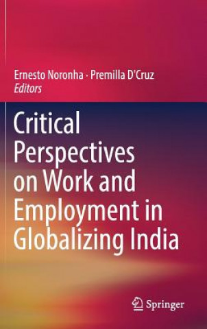 Könyv Critical Perspectives on Work and Employment in Globalizing India Ernesto Noronha