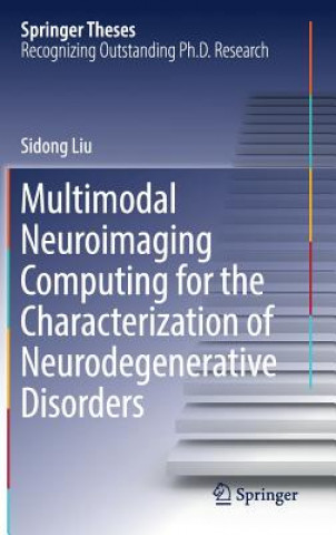 Książka Multimodal Neuroimaging Computing for the Characterization of Neurodegenerative Disorders Sidong Liu