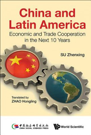 Könyv China And Latin America: Economic And Trade Cooperation In The Next Ten Years Zhenxing Su