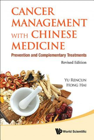 Könyv Cancer Management With Chinese Medicine: Prevention And Complementary Treatments (Revised Edition) Rencun Yu