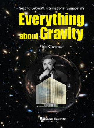 Könyv Everything About Gravity - Proceedings Of The Second Lecospa International Symposium Pisin Chen