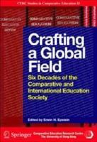 Könyv Crafting a Global Field - Six Decades of the Comparative and International Education Society Erwin H. Epstein