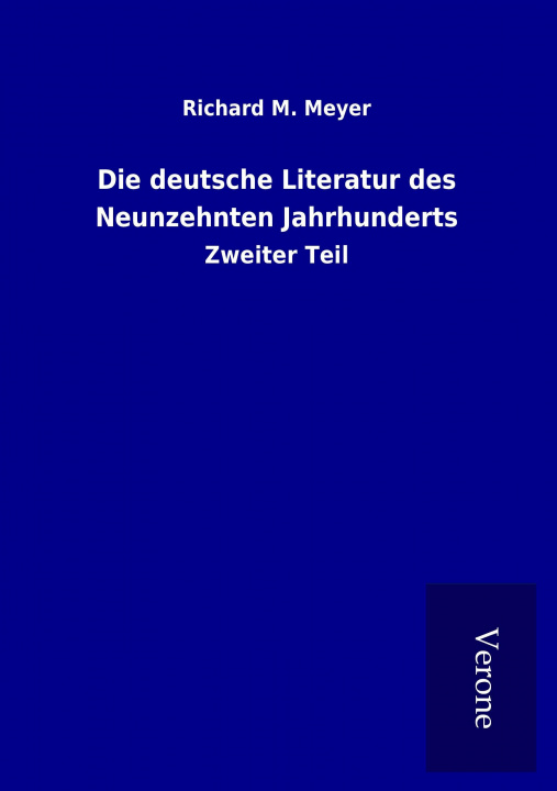 Kniha Die deutsche Literatur des Neunzehnten Jahrhunderts Richard M. Meyer