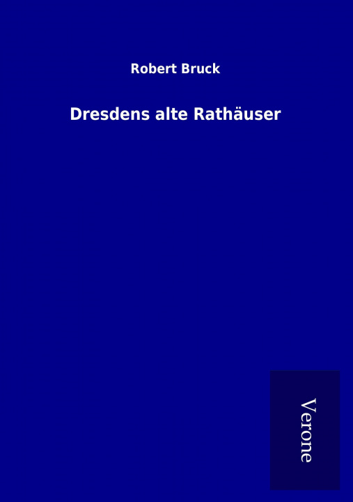 Könyv Dresdens alte Rathäuser Robert Bruck