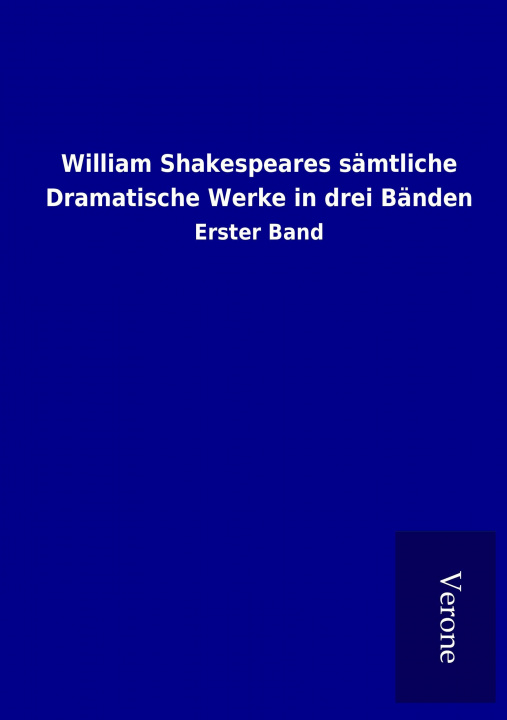 Carte William Shakespeares sämtliche Dramatische Werke in drei Bänden ohne Autor