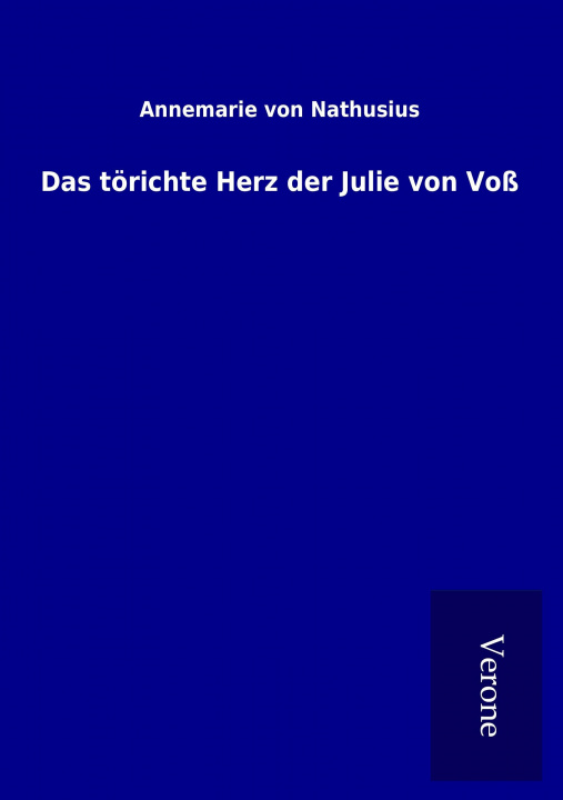 Knjiga Das törichte Herz der Julie von Voß Annemarie von Nathusius