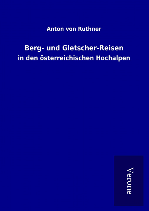 Książka Berg- und Gletscher-Reisen Anton von Ruthner