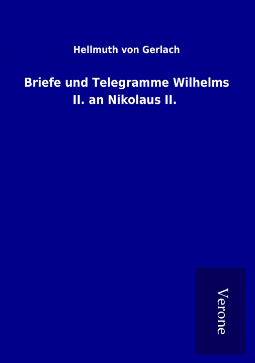 Kniha Briefe und Telegramme Wilhelms II. an Nikolaus II. Hellmuth von Gerlach