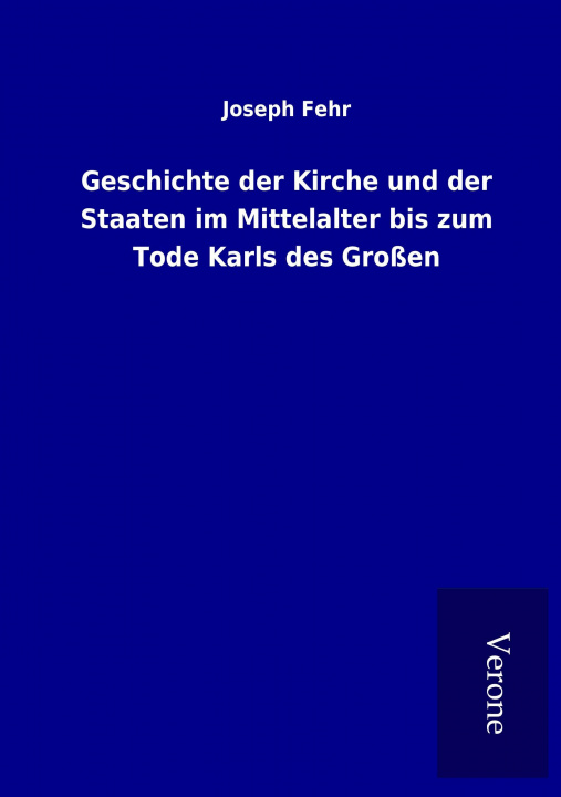 Livre Geschichte der Kirche und der Staaten im Mittelalter bis zum Tode Karls des Großen Joseph Fehr