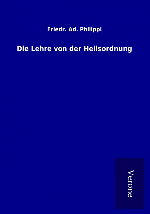 Książka Die Lehre von der Heilsordnung Friedr. Ad. Philippi