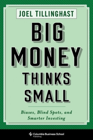 Könyv Big Money Thinks Small Joel Tillinghast