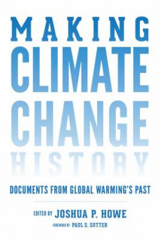 Kniha Making Climate Change History JOSHUA P. HOWE