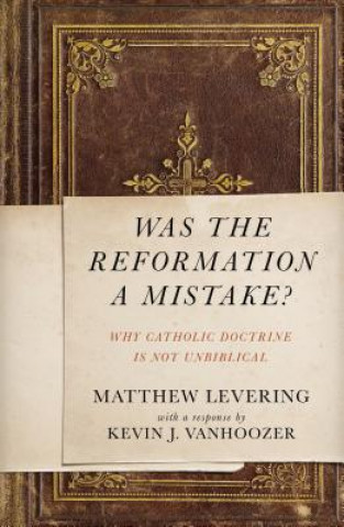 Kniha Was the Reformation a Mistake? Matthew Levering