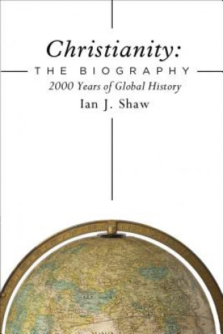 Book Christianity: The Biography Ian J. Shaw