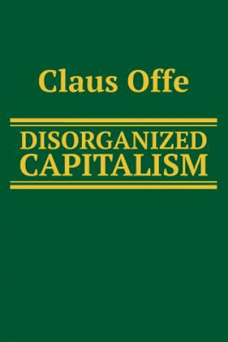 Könyv Disorganized Capitalism Claus Offe